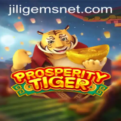 Discover the Excitement of ProsperityTiger and JILIGems: An In-Depth Exploration